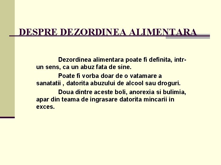 DESPRE DEZORDINEA ALIMENTARA Dezordinea alimentara poate fi definita, intrun sens, ca un abuz fata DESPRE DEZORDINEA ALIMENTARA Dezordinea alimentara poate fi definita, intrun sens, ca un abuz fata