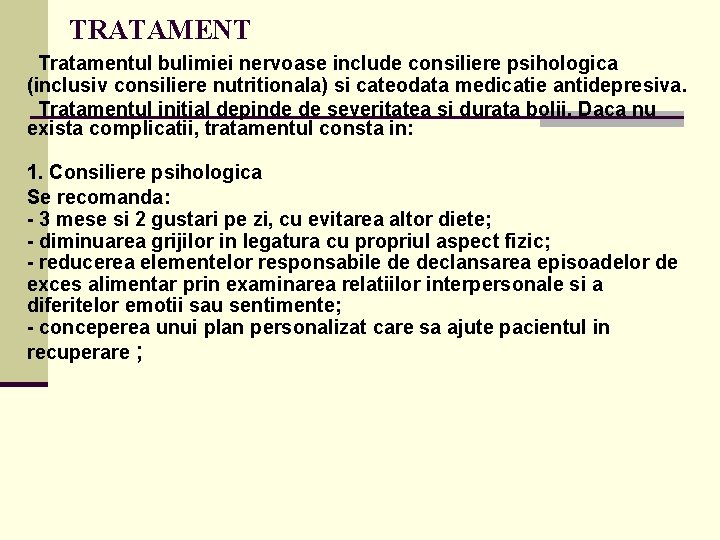  TRATAMENT Tratamentul bulimiei nervoase include consiliere psihologica (inclusiv consiliere nutritionala) si cateodata medicatie