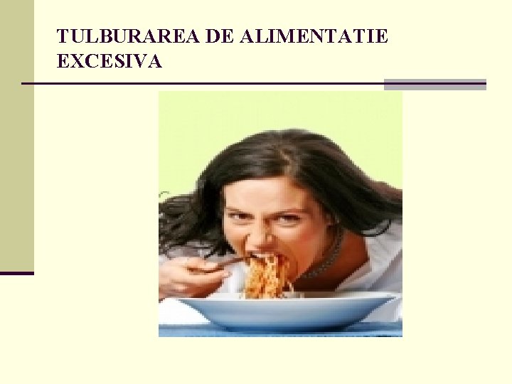 TULBURAREA DE ALIMENTATIE EXCESIVA TULBURAREA DE ALIMENTATIE EXCESIVA