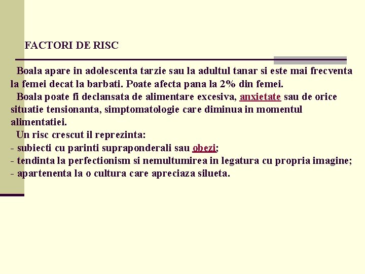  FACTORI DE RISC Boala apare in adolescenta tarzie sau la adultul tanar si