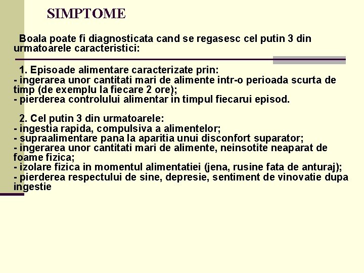  SIMPTOME Boala poate fi diagnosticata cand se regasesc cel putin 3 din urmatoarele