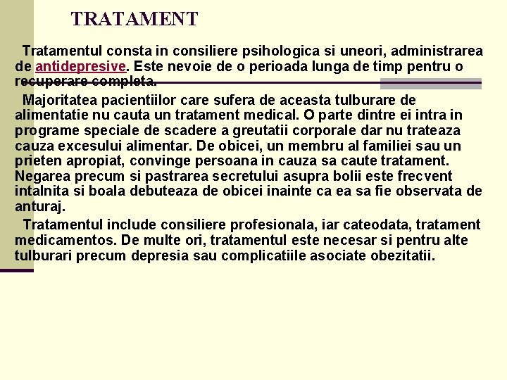 TRATAMENT Tratamentul consta in consiliere psihologica si uneori, administrarea de antidepresive. Este nevoie TRATAMENT Tratamentul consta in consiliere psihologica si uneori, administrarea de antidepresive. Este nevoie