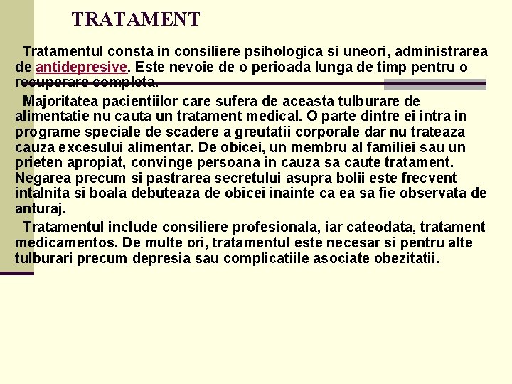  TRATAMENT Tratamentul consta in consiliere psihologica si uneori, administrarea de antidepresive. Este nevoie