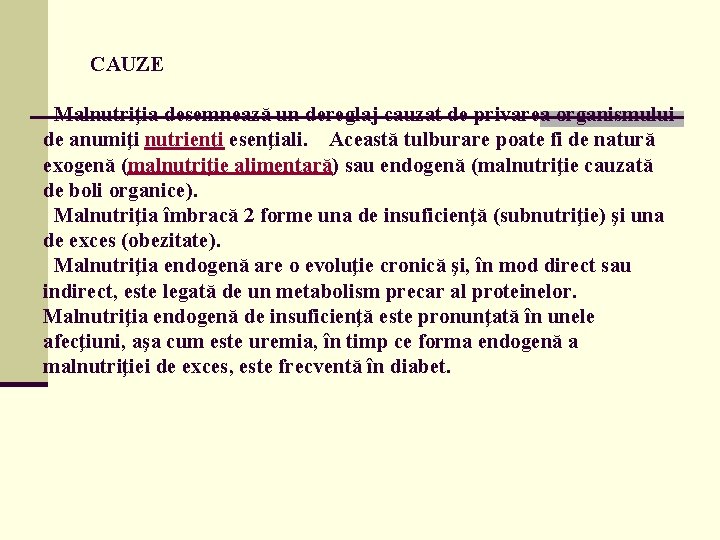 CAUZE Malnutriţia desemnează un dereglaj cauzat de privarea organismului de anumiţi nutrienţi esenţiali. CAUZE Malnutriţia desemnează un dereglaj cauzat de privarea organismului de anumiţi nutrienţi esenţiali.