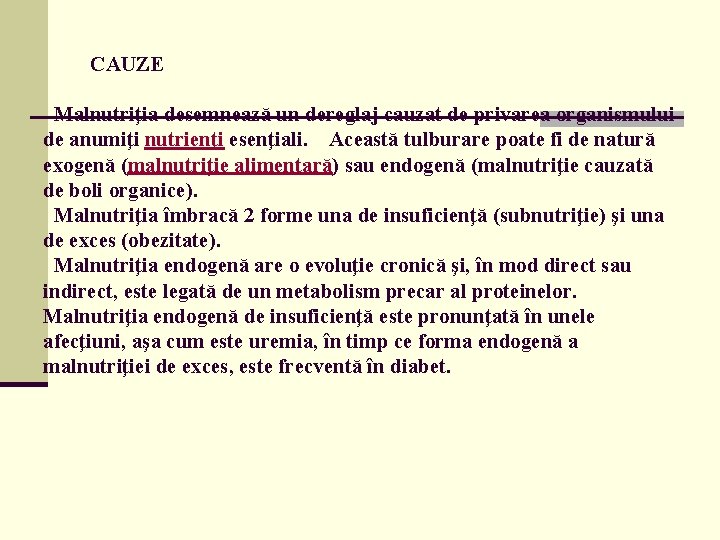  CAUZE Malnutriţia desemnează un dereglaj cauzat de privarea organismului de anumiţi nutrienţi esenţiali.