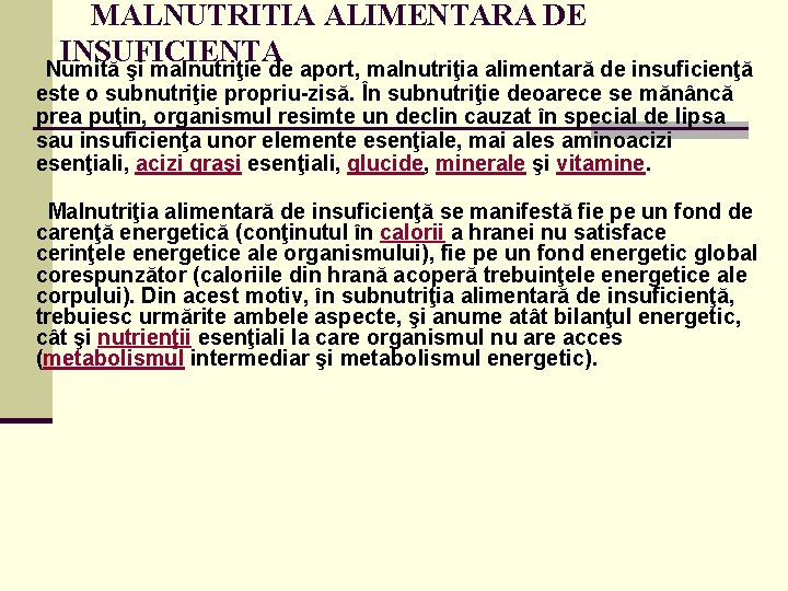  MALNUTRITIA ALIMENTARA DE INSUFICIENTA Numită şi malnutriţie de aport, malnutriţia alimentară de insuficienţă