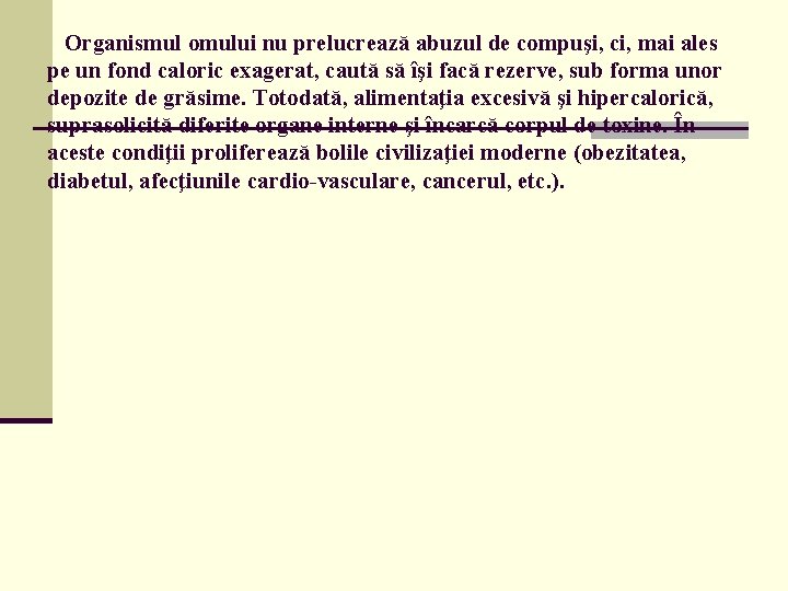  Organismul omului nu prelucrează abuzul de compuşi, ci, mai ales pe un fond