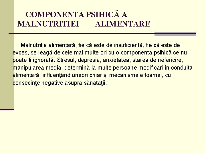 COMPONENTA PSIHICĂ A MALNUTRIŢIEI ALIMENTARE Malnutriţia alimentară, fie că este de insuficienţă, fie COMPONENTA PSIHICĂ A MALNUTRIŢIEI ALIMENTARE Malnutriţia alimentară, fie că este de insuficienţă, fie
