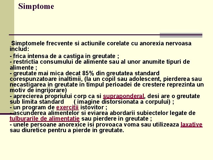  Simptomele frecvente si actiunile corelate cu anorexia nervoasa includ: - frica intensa de