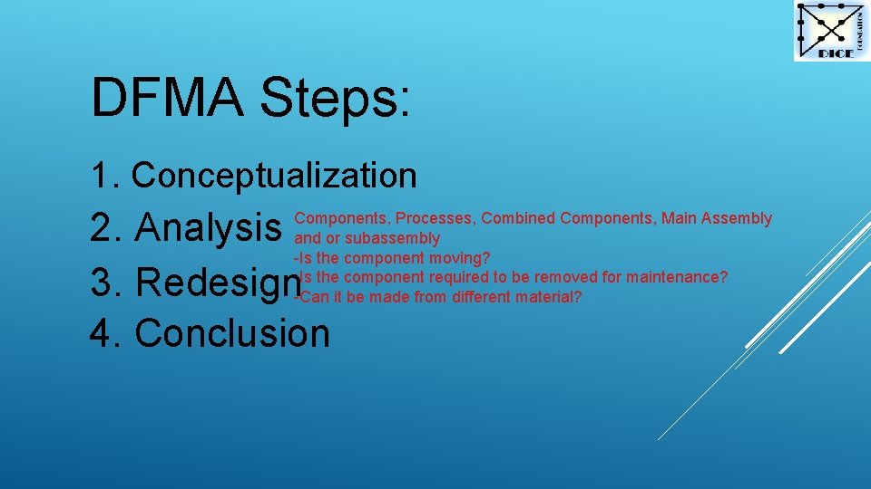DFMA Steps: 1. Conceptualization 2. Analysis 3. Redesign 4. Conclusion Components, Processes, Combined Components,