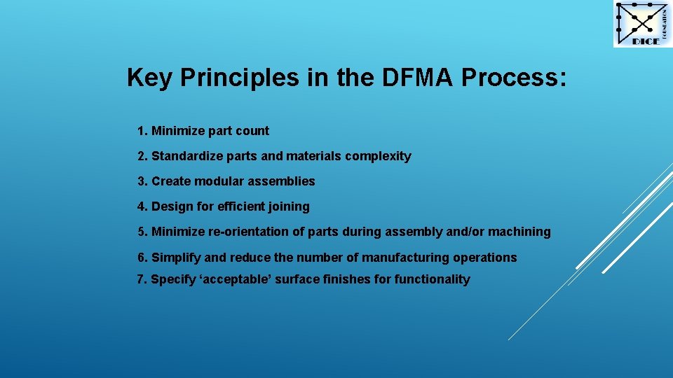 Key Principles in the DFMA Process: 1. Minimize part count 2. Standardize parts and