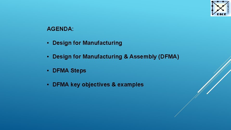 AGENDA: • Design for Manufacturing & Assembly (DFMA) • DFMA Steps • DFMA key