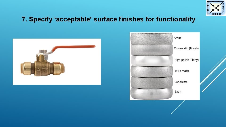 7. Specify ‘acceptable’ surface finishes for functionality 