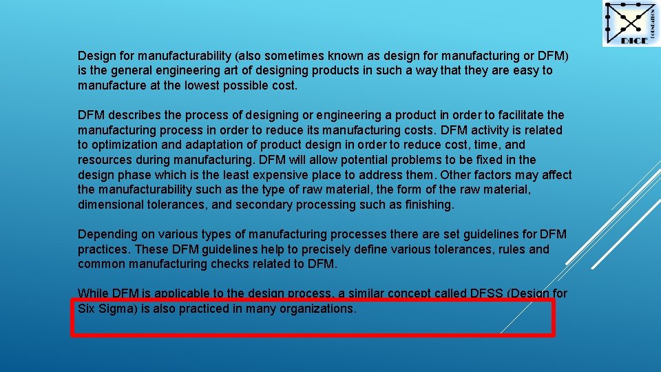 Design for manufacturability (also sometimes known as design for manufacturing or DFM) is the