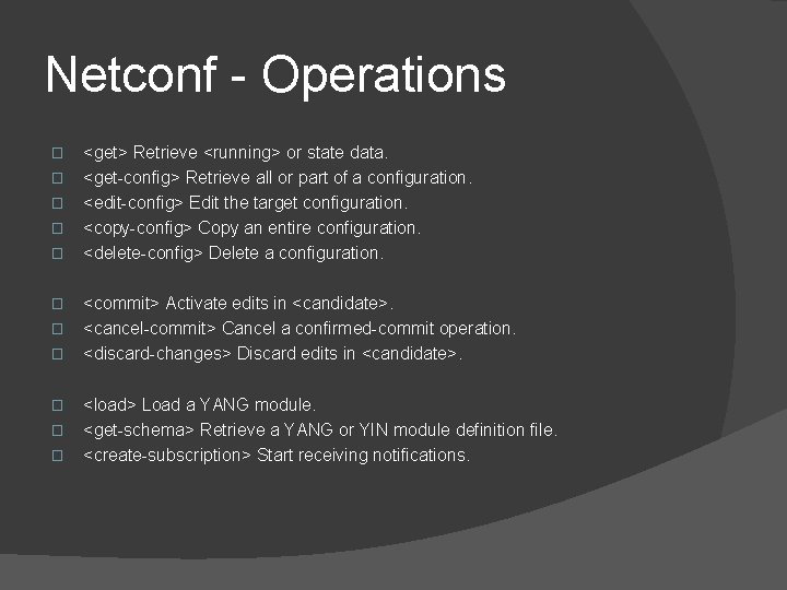 Netconf - Operations � � � <get> Retrieve <running> or state data. <get-config> Retrieve