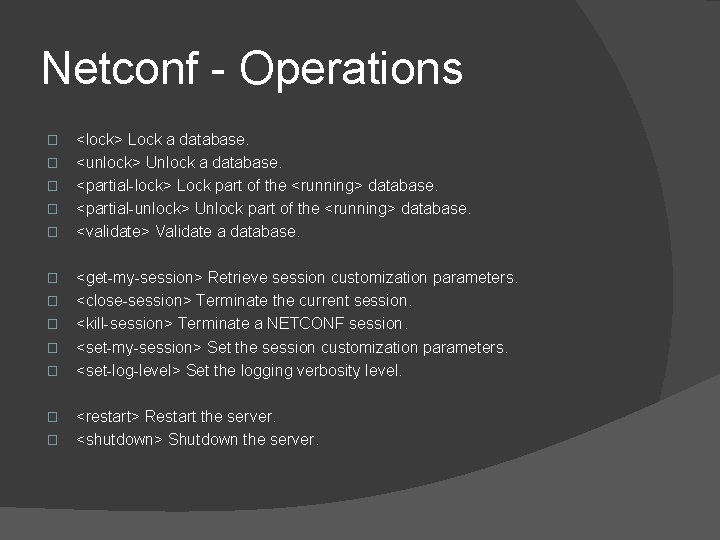 Netconf - Operations � � � <lock> Lock a database. <unlock> Unlock a database.