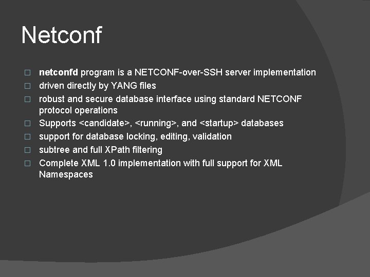 Netconf � � � � netconfd program is a NETCONF-over-SSH server implementation driven directly