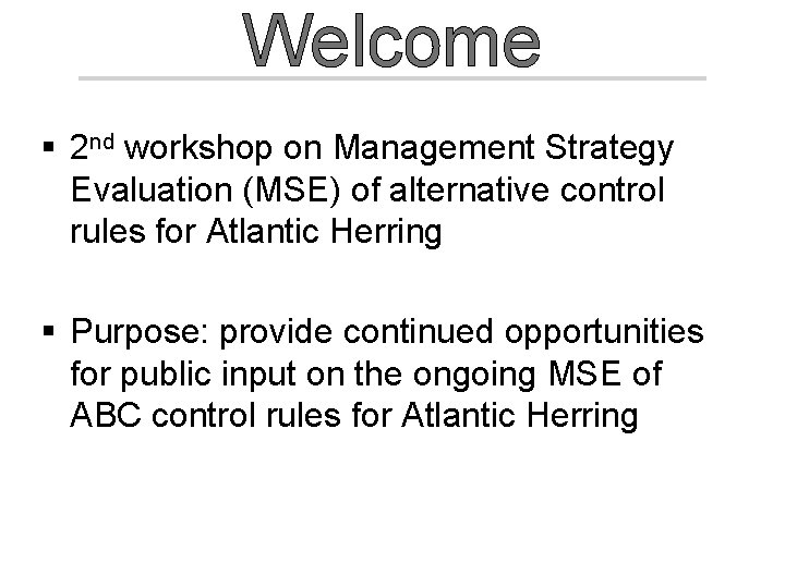 Welcome § 2 nd workshop on Management Strategy Evaluation (MSE) of alternative control rules