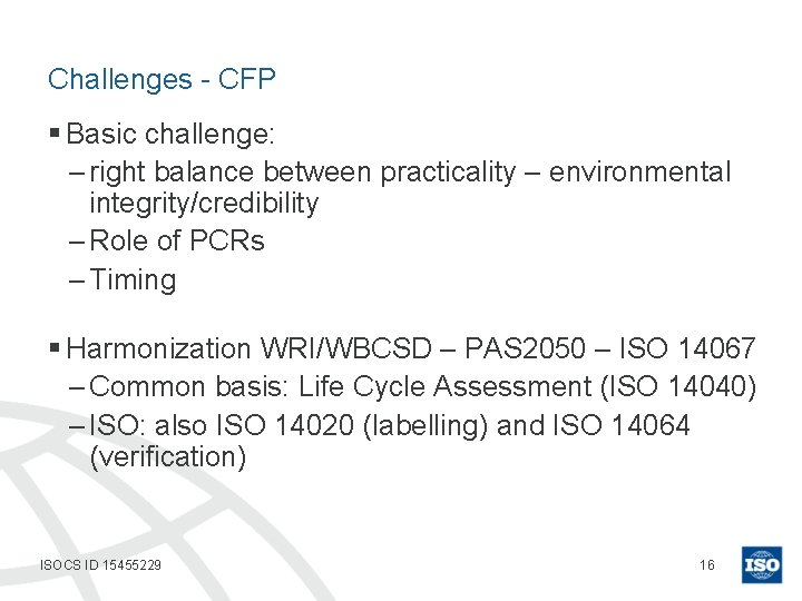 Challenges - CFP § Basic challenge: – right balance between practicality – environmental integrity/credibility