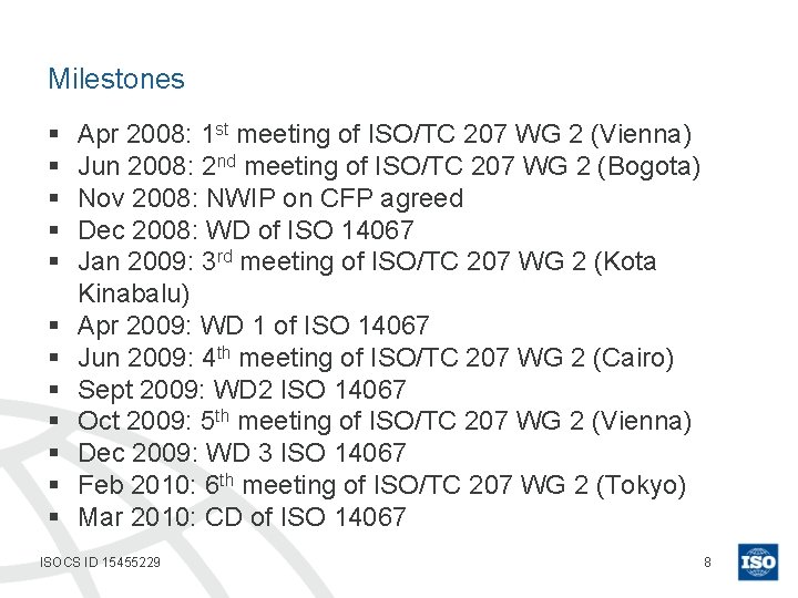 Milestones § § § Apr 2008: 1 st meeting of ISO/TC 207 WG 2