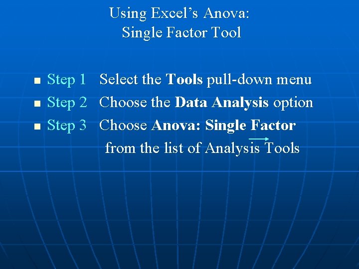 Using Excel’s Anova: Single Factor Tool n n n Step 1 Select the Tools