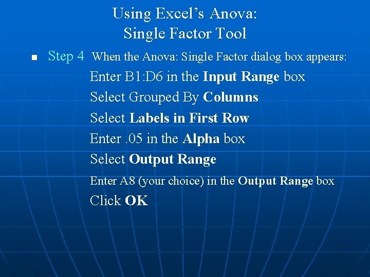 Using Excel’s Anova: Single Factor Tool n Step 4 When the Anova: Single Factor