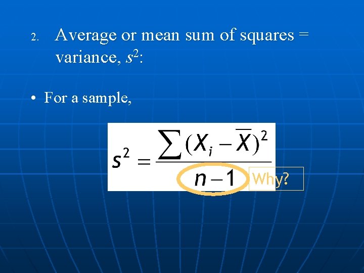 2. Average or mean sum of squares = variance, s 2: • For a