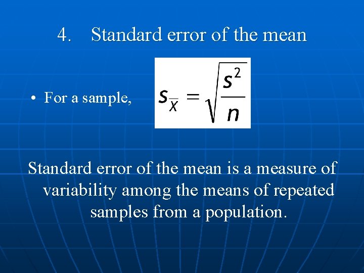 4. Standard error of the mean • For a sample, Standard error of the