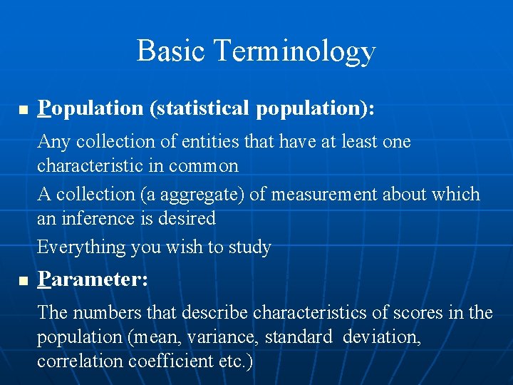 Basic Terminology n Population (statistical population): Any collection of entities that have at least