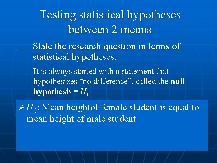  Testing statistical hypotheses between 2 means 1. State the research question in terms