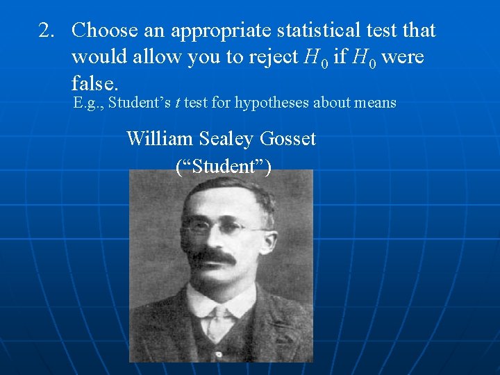 2. Choose an appropriate statistical test that would allow you to reject H 0