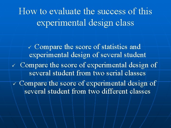 How to evaluate the success of this experimental design class Compare the score of