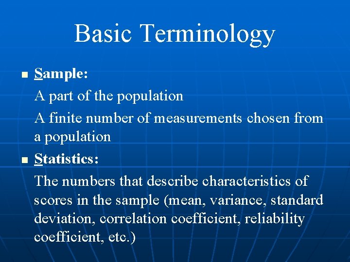 Basic Terminology n n Sample: A part of the population A finite number of