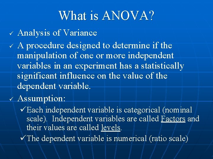 What is ANOVA? ü ü ü Analysis of Variance A procedure designed to determine