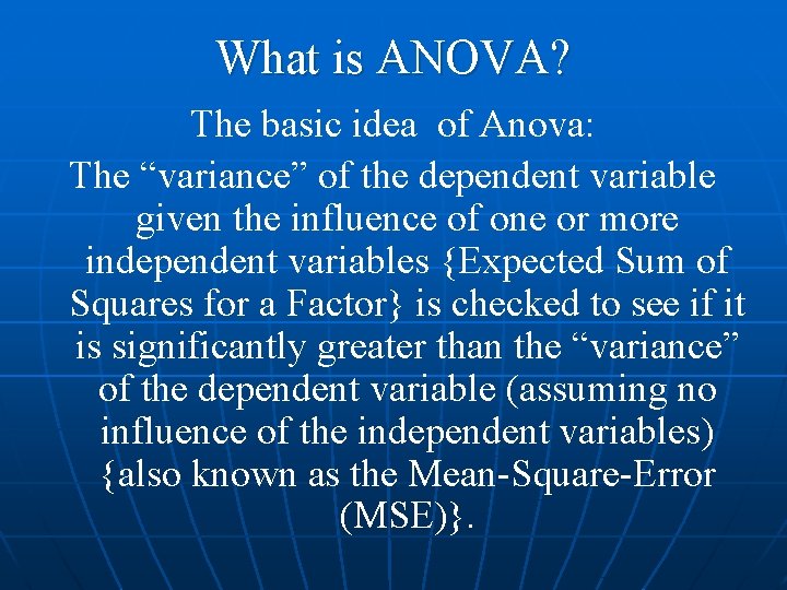 What is ANOVA? The basic idea of Anova: The “variance” of the dependent variable