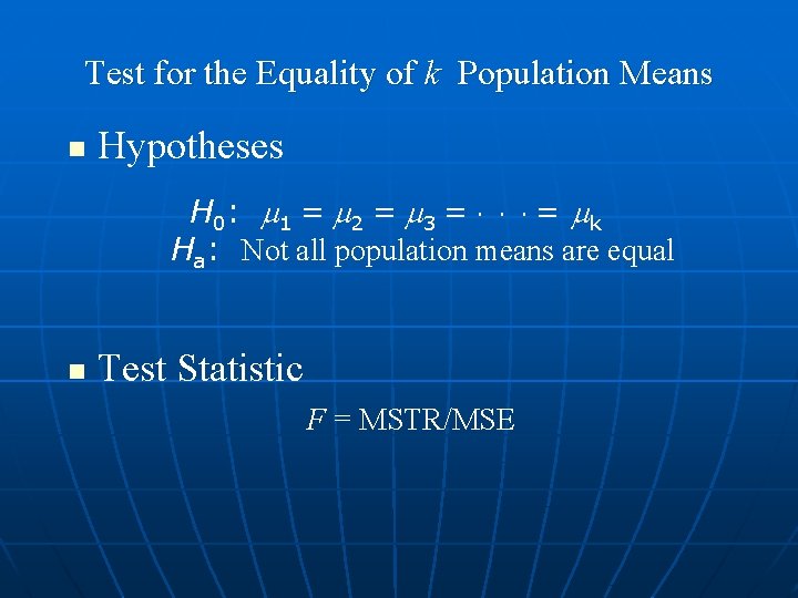 Test for the Equality of k Population Means n Hypotheses H 0: 1 =