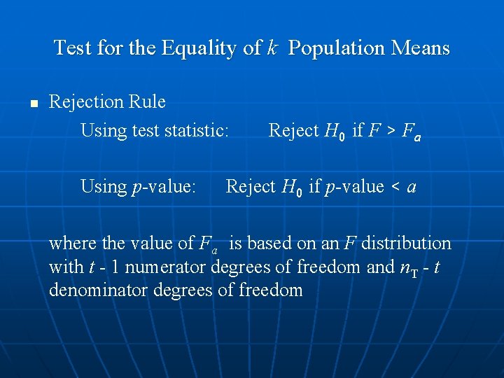 Test for the Equality of k Population Means n Rejection Rule Using test statistic: