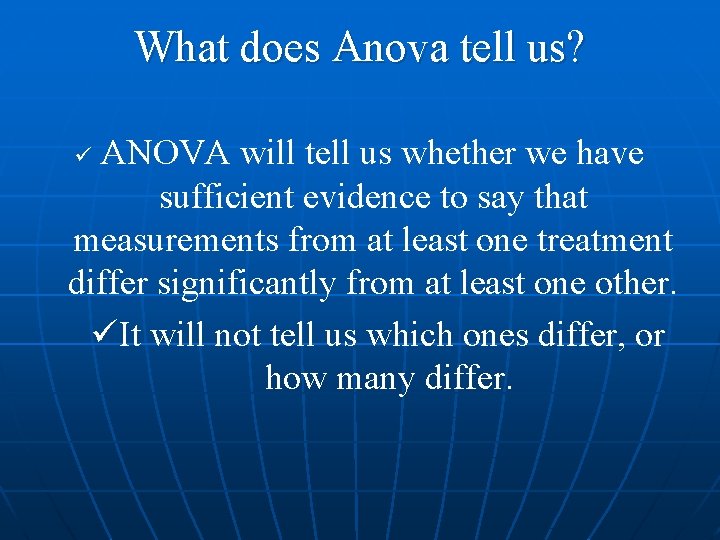 What does Anova tell us? ANOVA will tell us whether we have sufficient evidence