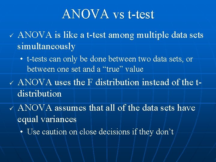 ANOVA vs t-test ü ANOVA is like a t-test among multiple data sets simultaneously