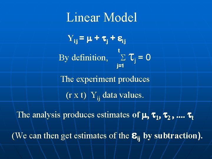 Linear Model Yij = + j + ij t By definition, j = 0