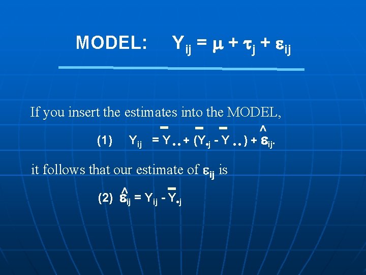 MODEL: Yij = + j + ij If you insert the estimates into the