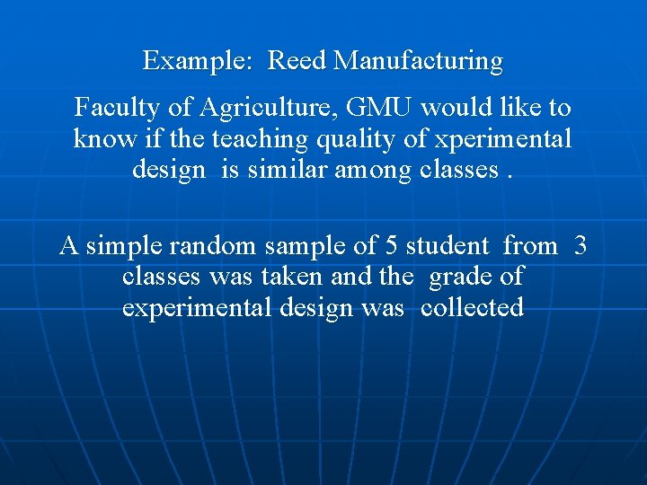 Example: Reed Manufacturing Faculty of Agriculture, GMU would like to know if the teaching