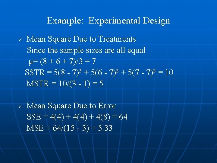 Example: Experimental Design Mean Square Due to Treatments = Since the sample sizes are