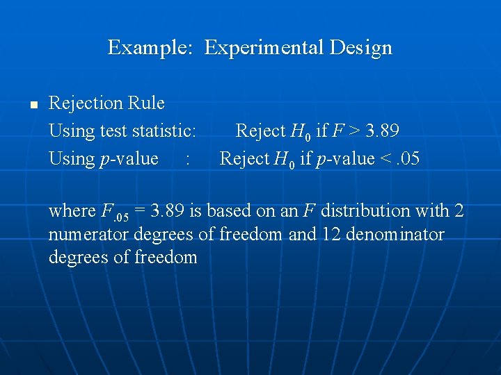 Example: Experimental Design n Rejection Rule Using test statistic: Reject H 0 if F