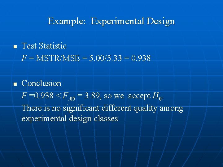 Example: Experimental Design n n Test Statistic F = MSTR/MSE = 5. 00/5. 33