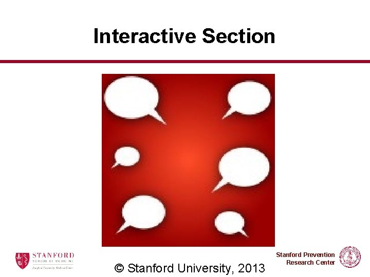 Interactive Section © Stanford University, 2013 Stanford Prevention Research Center 