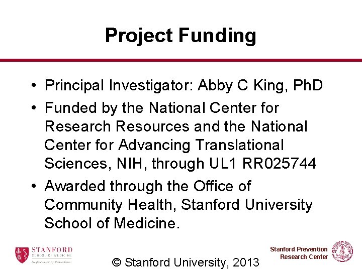 Project Funding • Principal Investigator: Abby C King, Ph. D • Funded by the