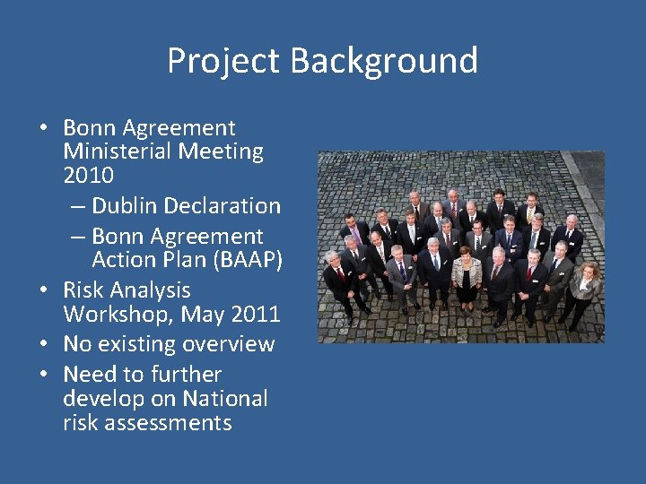 Project Background • Bonn Agreement Ministerial Meeting 2010 – Dublin Declaration – Bonn Agreement