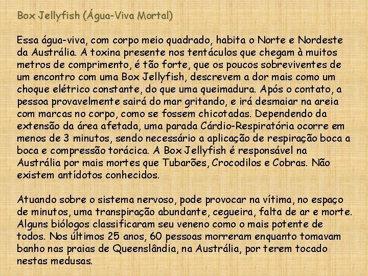 Box Jellyfish (Água-Viva Mortal) Essa água-viva, com corpo meio quadrado, habita o Norte e