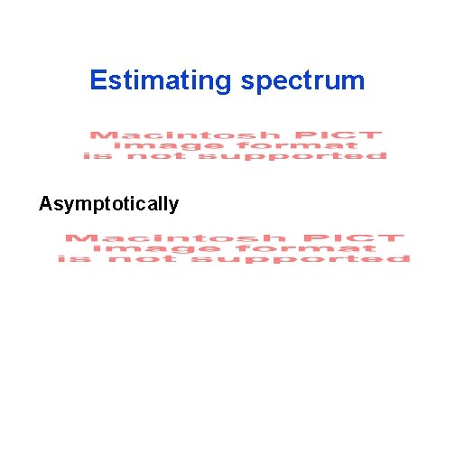 Estimating spectrum Asymptotically 